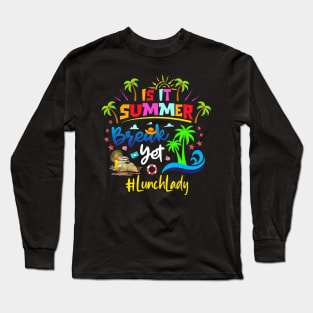 Is It Summer Break Yet Lunch Lady Last Day Of School Long Sleeve T-Shirt